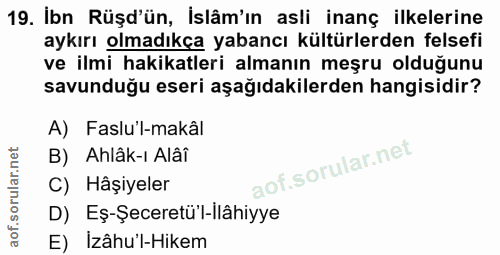 19. soru: İbn Rüşd'ün, İslâm'ın asli inanç ilkelerine aykırı olmadıkça yabancı kültürlerden felsefi ve ilmi hakikatleri almanın…