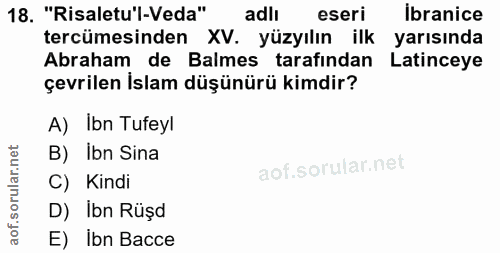 18. soru: "Risaletu'l-Veda" adlı eseri ibranice tercümesinden XV. yüzyılın ilk yarısında Abraham de Balmes tarafından Latinceye…