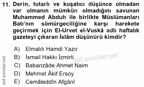 11. soru: Derin, tutarlı ve kuşatıcı düşünce olmadan var olmanın mümkün olmadığını savunan Muhammed Abduh ile birlikte Müslüman…