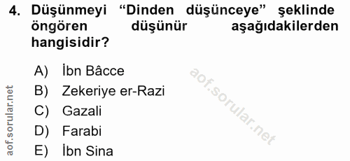 4. soru: Düşünmeyi "Dinden düşünceye" şeklinde öngören düşünür aşağıdakilerden hangisidir? A) Ibn Bâcce B) Zekeriye er-Razi C)…