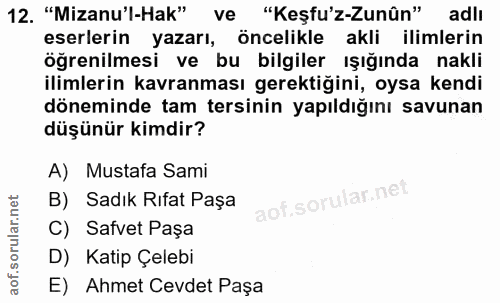12. soru: "Mizanu'l-Hak" ve "Keşfu'z-Zunûn" adlı eserlerin yazarı, öncelikle akli ilimlerin öğrenilmesi ve bu bilgiler ışığında…