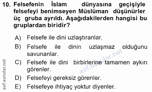 10. soru: Felsefenin İslam dünyasına geçişiyle felsefeyi benimseyen Müslüman düşünürler üç gruba ayrıldı. Aşağıdakilerden hangi…