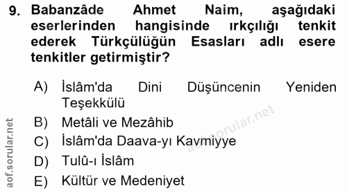 9. soru: Babanzâde Ahmet Naim, aşağıdaki eserlerinden hangisinde irkçılığı tenkit ederek Türkçülüğün Esasları adlı esere tenki…
