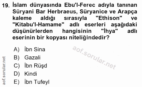 19. soru: İslam dünyasında Ebu'l-Ferec adıyla tanınan Süryani Bar Herbraeus, Süryanice ve Arapça kaleme aldiğı sırasıyla "Ethis…