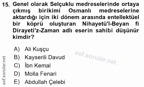 15. soru: Genel olarak Selçuklu medreselerinde ortaya çıkmış birikimi Osmanlı medreselerine aktardığı için iki dönem arasında e…