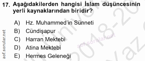 17. soru: Aşağıdakilerden hangisi İslam düşüncesinin yerli kaynaklarından biridir? A) Hz. Muhammed'in Sünneti B) Cündişapur C)…