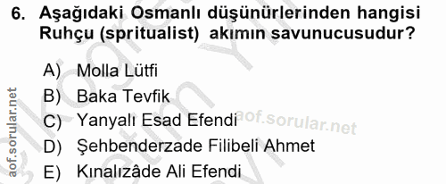 6. soru: Aşağıdaki Osmanlı düşünürlerinden hangisi Ruhçu (spritualist) akımın savunucusudur? A) Molla Lütfi B) Baka Tevfik c)…