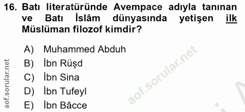 16. soru: Batı literatüründe Avempace adıyla tanınan ve Batı Islâm dünyasında yetişen ilk Müslüman filozof kimdir? A) Muhammed…