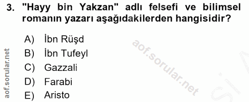 3. soru: "Hayy bin Yakzan" adlı felsefi ve bilimsel romanın yazarı aşağıdakilerden hangisidir? A) Ibn Rüşd B) Ibn Tufeyl C) Ga…
