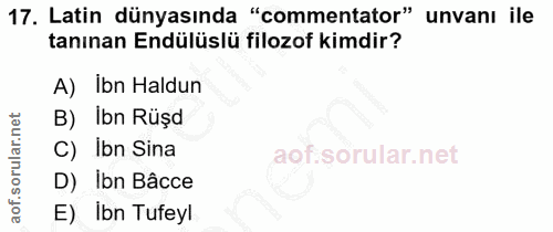 17. soru: Latin dünyasında "commentator" unvanı ile tanınan Endülüslü filozof kimdir? A) Ibn Haldun B) Ibn Rüşd C) Ibn Sina D)…