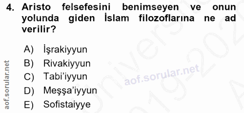 4. soru: Aristo felsefesini benimseyen ve onun yolunda giden islam filozoflarına ne ad verilir? A) İşrakiyyun B) Rivakiyyun C)…