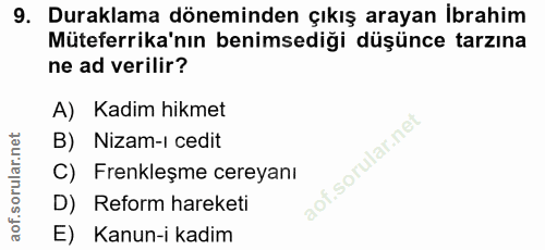9. soru: Duraklama döneminden çıkış arayan ibrahim Müteferrika'nın benimsediği düşünce tarzına ne ad verilir? A) Kadim hikmet…