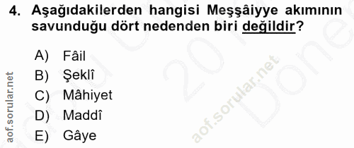 4. soru: Aşağıdakilerden hangisi Meşşâiyye akımının savunduğu dört nedenden biri değildir? A) Fâil B) Şekli .sorular.nel C) Mâ…