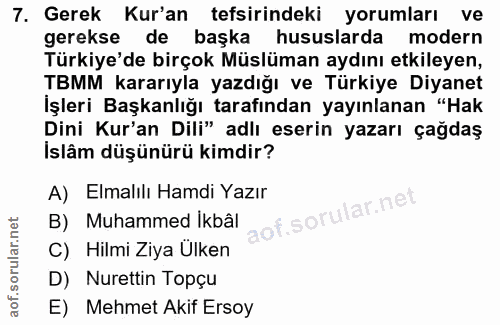 7. soru: Gerek Kur'an tefsirindeki yorumları ve gerekse de başka hususlarda modern Türkiye'de birçok Müslüman aydını etkileyen…