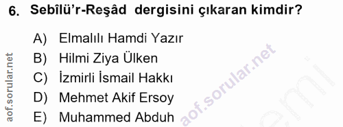 6. soru: Sebilü'r-Reşäd dergisini çıkaran kimdir? A) Elmalılı Hamdi Yazır B) Hilmi Ziya Ülken C) İzmirli İsmail Hakkı f. D) Me…