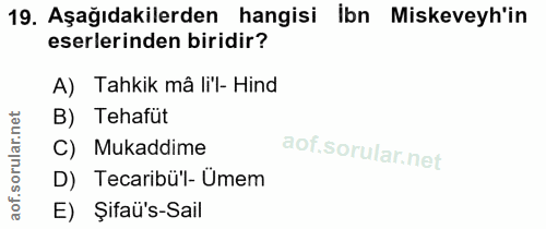 19. soru: Aşağıdakilerden hangisi Ibn Miskeveyh'in eserlerinden biridir? A) Tahkik mâ lil- Hind B) Tehafüt C) Mukaddime D) Teca…