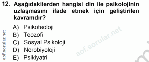 12. soru: Aşağıdakilerden hangisi din ile psikolojinin uzlaşmasını ifade etmek için geliştirilen kavramdır? A) Psikoteoloji B)…