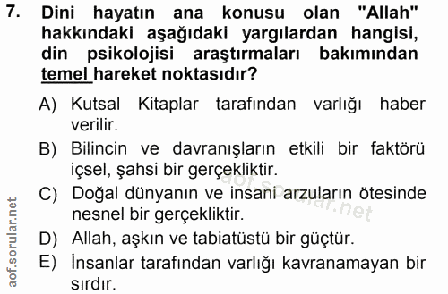 7. soru: Dini hayatın ana konusu olan "Allah" hakkındaki aşağıdaki yargılardan hangisi, din psikolojisi araştırmaları bakımınd…