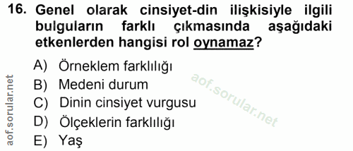 16. soru: Genel olarak cinsiyet-din ilişkisiyle ilgili bulguların farklı Çıkmasında aşağıdaki etkenlerden hangisi rol oynamaz?…