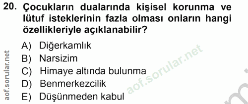 20. soru: Çocukların dualarında kişisel korunma ve lütuf isteklerinin fazla olması onların hangi özellikleriyle açıklanabilir?…