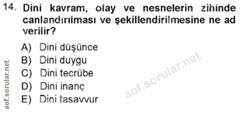 14. soru: Dini kavram, olay ve nesnelerin zihinde canlandırılması ve şekillendirilmesine ne ad verilir? A) Dini düşünce B) Dini…