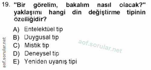 19. soru: "Bir görelim, bakalım nasıl olacak?" yaklaşımı hangi din değiştirme tipinin özelliğidir? A) Entelektüel tip B) Duygus…