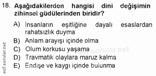 18. soru: Aşağıdakilerden hangisi dini değişimin zihinsel güdülerinden biridir? A) Insanların eşitliğine dayalı esaslardan raha…