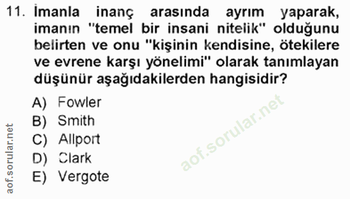 11. soru: Imanla inans arasında ayrım yaparak, imanın "temel bir insani nitelik" olduğunu belirten ve onu "kişinin kendisine, ö…