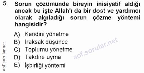 5. soru: Sorun çözümünde bireyin inisiyatif aldığı ancak bu işte Allah'ı da bir dost ve yardımcı olarak algıladığı sorun çözme…
