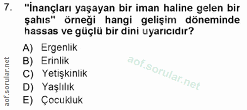 7. soru: "İnançları yaşayan bir iman haline gelen bir şahıs" örneği hangi gelişim döneminde hassas ve güçlü bir dini uyarıcıdı…