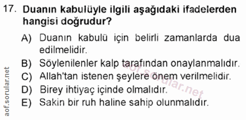 17. soru: Duanın kabulüyle ilgili aşağıdaki ifadelerden hangisi doğrudur? A) Duanın kabulü için belirli zamanlarda dua edilmeli…
