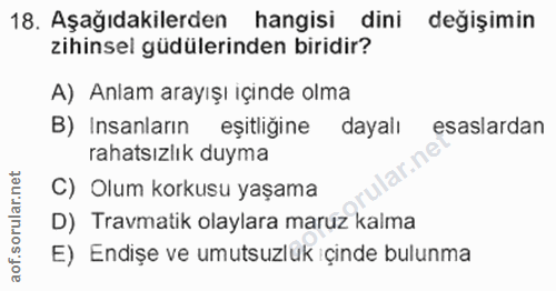 18. soru: Aşağıdakilerden hangisi dini değişimin zihinsel güdülerinden biridir? A) Anlam arayışı içinde olma B) Insanların eşit…