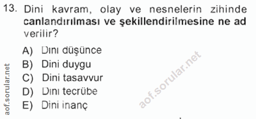 13. soru: Dini kavram, olay ve nesnelerin zihinde canlandırılması ve şekillendirilmesine ne ad verilir? A) Dını düşünce B) Dini…