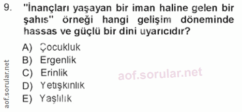 9. soru: "İnançları yaşayan bir iman haline gelen bir şahıs" örneği hangi gelişim döneminde hassas ve güçlü bir dini uyarıcıdı…