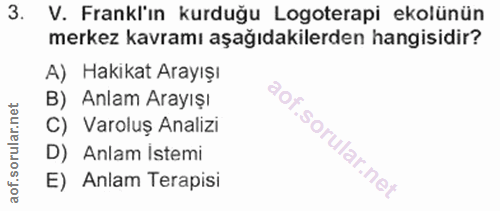 3. soru: V. Frankl'ın kurduğu Logoterapi ekolünün merkez kavramı aşağıdakilerden hangisidir? A) Hakikat Arayışı B) Anlam Arayı…