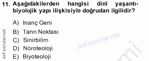 11. soru: Aşağıdakilerden hangisi dinî yaşantı- biyolojik yapı ilişkisiyle doğrudan ilgilidir? A) Inanç Geni B) Tanrı Noktası C…