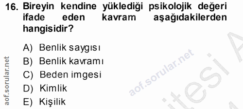 16. soru: Bireyin kendine yüklediği psikolojik değeri ifade eden kavram aşağıdakilerden hangisidir? A) Benlik saygısı B) Benlik…