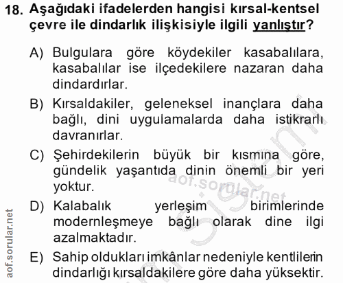 18. soru: Aşağıdaki ifadelerden hangisi kırsal-kentsel çevre ile dindarlık ilişkisiyle ilgili yanlıştır? A) Bulgulara göre köyd…