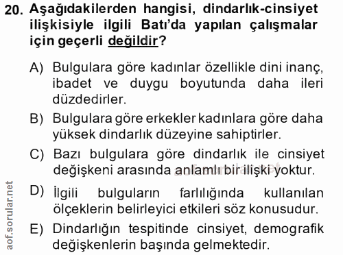 20. soru: Aşağıdakilerden hangisi, dindarlık-cinsiyet ilişkisiyle ilgili Batı'da yapılan çalışmalar için geçerli değildir? A) B…