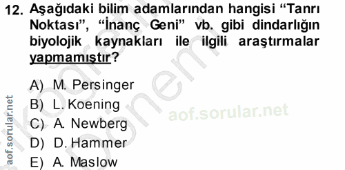 12. soru: Aşağıdaki bilim adamlarından hangisi "Tanrı Noktası", "İnanç Geni" vb. gibi dindarlığın biyolojik kaynakları ile ilgi…
