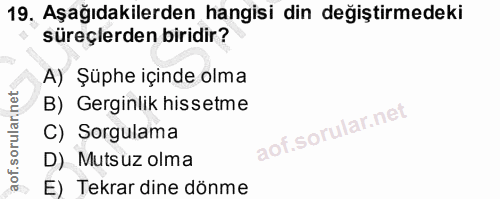 19. soru: Aşağıdakilerden hangisi din değiştirmedeki süreçlerden biridir? A) Şüphe içinde olma B) Gerginlik hissetme C) Sorgula…