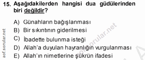 15. soru: Aşağıdakilerden hangisi dua güdülerinden biri değildir? A) Günahların bağışlanması B) Bir sıkıntının giderilmesi ar.n…