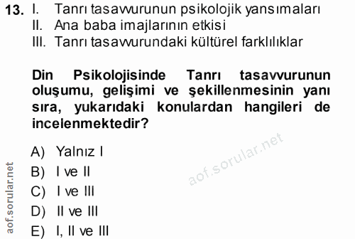 13. soru: I. Tanrı tasawurunun psikolojik yansımaları Il. Ana baba imajlarının etkisi III. Tanrı tasawurundaki kültürel farklıl…