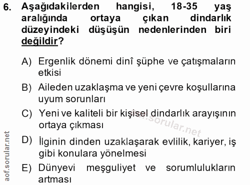 6. soru: Aşağıdakilerden hangisi, 18-35 yaş aralığında ortaya çıkan dindarlık düzeyindeki düşüşün nedenlerinden biri değildir?…
