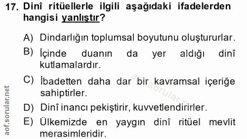 17. soru: Dinî ritüellerle ilgili aşağıdaki ifadelerden hangisi yanlıştır? A) Dindarlığın toplumsal boyutunu oluştururlar. B) İ…
