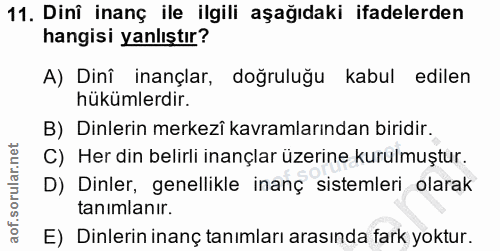 11. soru: Dinî inanç ile ilgili aşağıdaki ifadelerden hangisi yanlıştır? A) Dinî inançlar, doğruluğu kabul edilen hükümlerdir.…