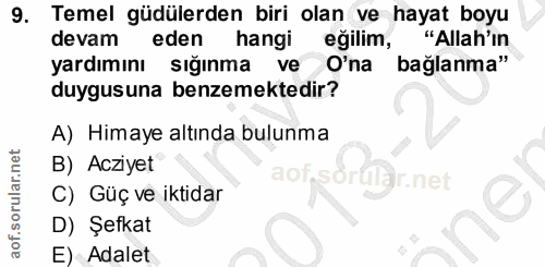 9. soru: Temel güdülerden biri olan ve hayat boyu devam eden hangi eğilim, "Allah'ın yardımını sığınma ve O'na bağlanma" duygu…