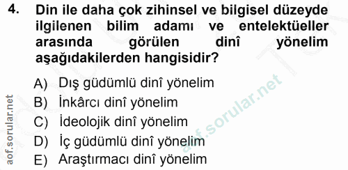 4. soru: Din ile daha çok zihinsel ve bilgisel düzeyde ilgilenen bilim adamı ve entelektüeller arasında görülen dini yönelim a…
