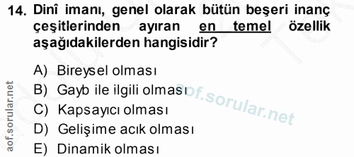 14. soru: Dini imanı, genel olarak bütün beşeri inanç çeşitlerinden ayıran en temel özellik aşağıdakilerden hangisidir? B) Gayb…