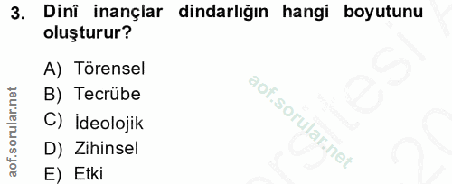 3. soru: Dinî inançlar dindarlığın hangi boyutunu oluşturur? A) Törensel B) Tecrübe C) İdeolojik D) Zihinsel E) Etki